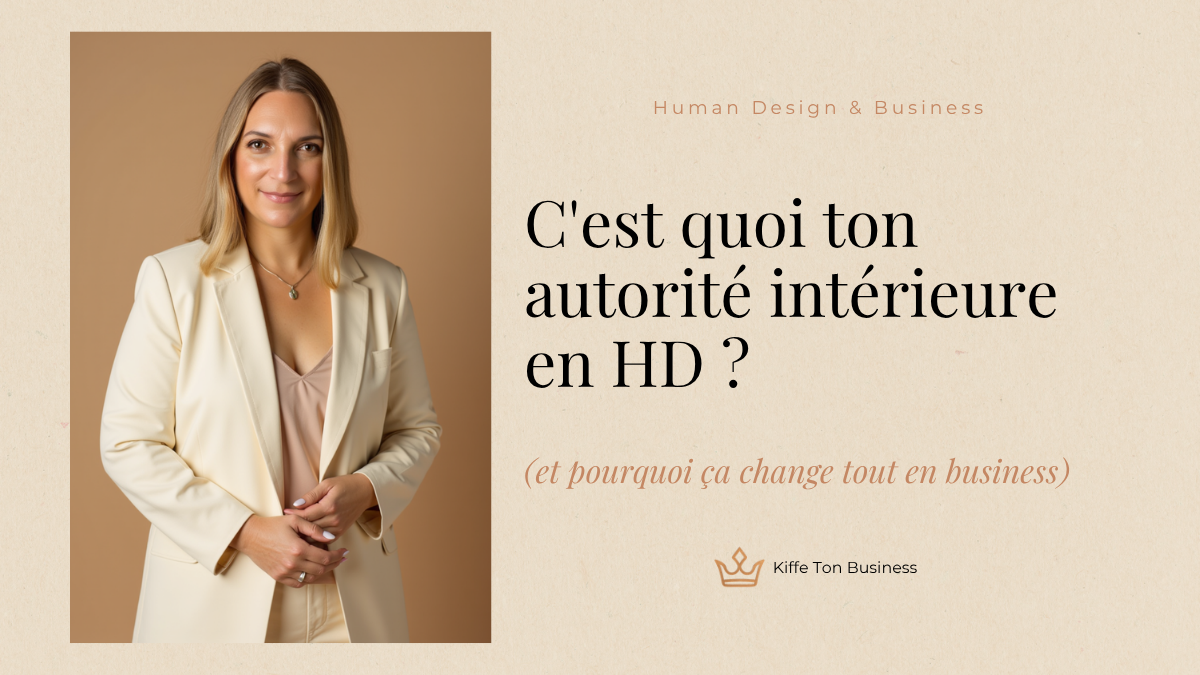 C&rsquo;est quoi ton autorité intérieure en Human Design (et pourquoi ça change tout en business)