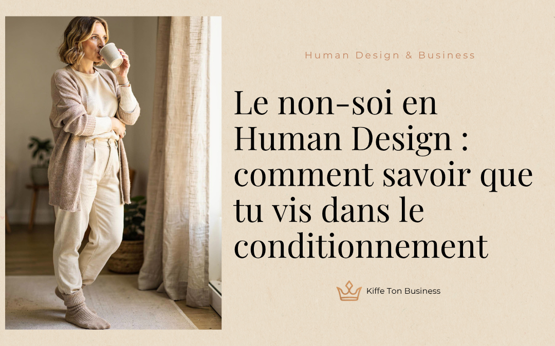 Le non-soi en Human Design : comment savoir que tu vis dans le conditionnement