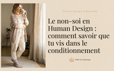 Le non-soi en Human Design : comment savoir que tu vis dans le conditionnement