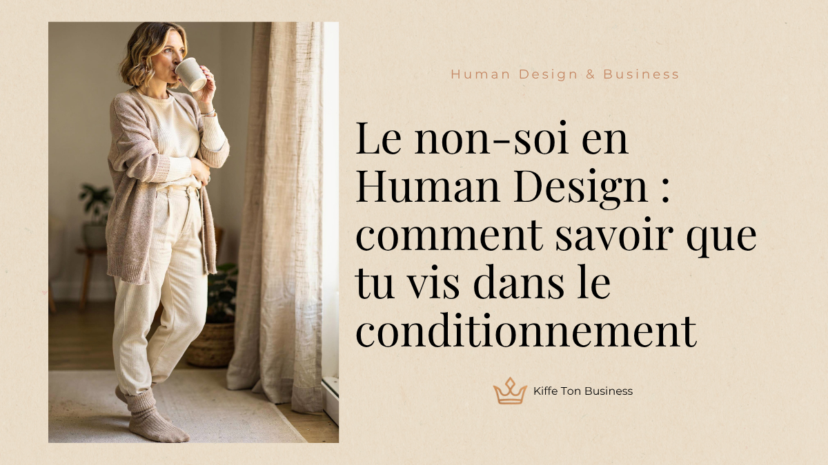 Le non-soi en Human Design : comment savoir que tu vis dans le conditionnement