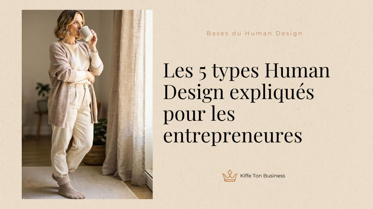 Les 5 types Human Design expliqués pour les entrepreneures