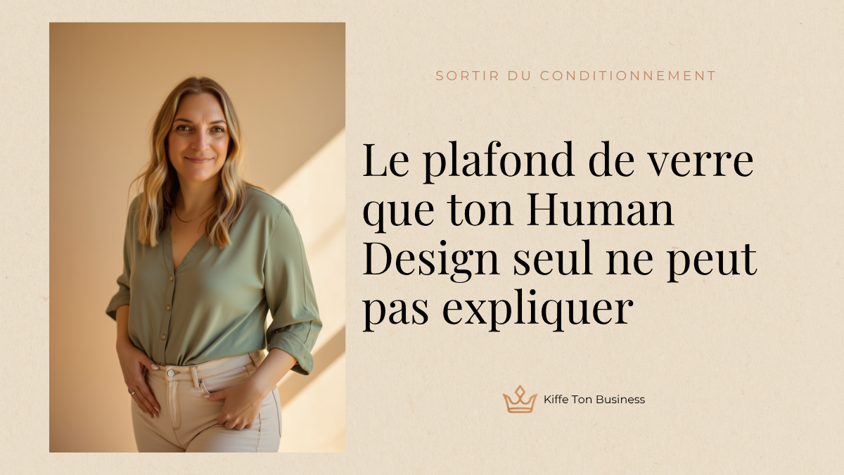Le plafond de verre que ton Human Design seul ne peut pas expliquer