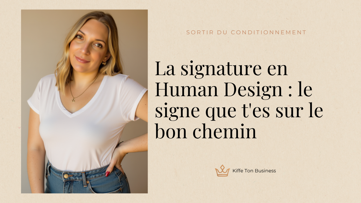 La signature en Human Design : le signe que t&rsquo;es sur le bon chemin